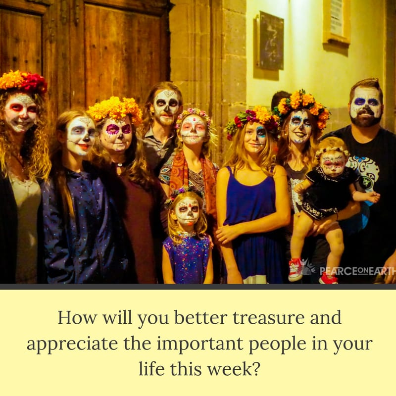 How will you better treasure and appreciate the important people in your life this week